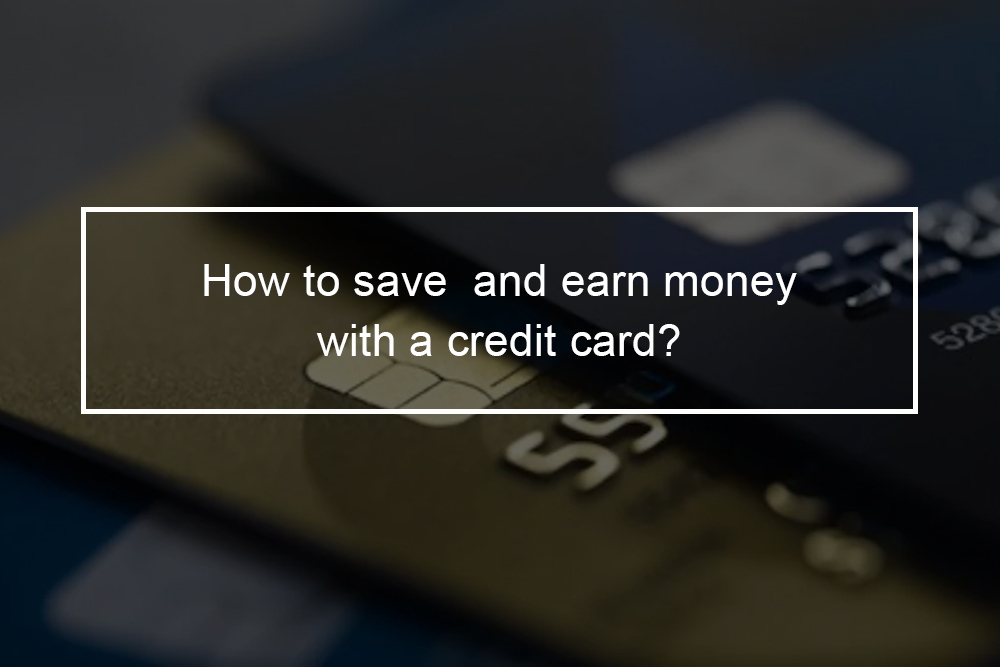 10 Secrets to save and earn money with your credit card