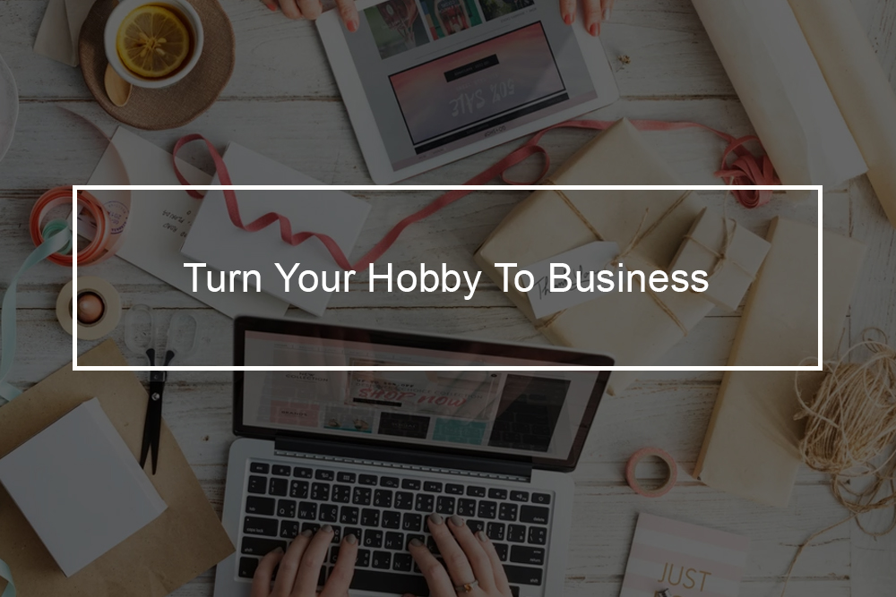 11 tips to turn your hobby into a successful business