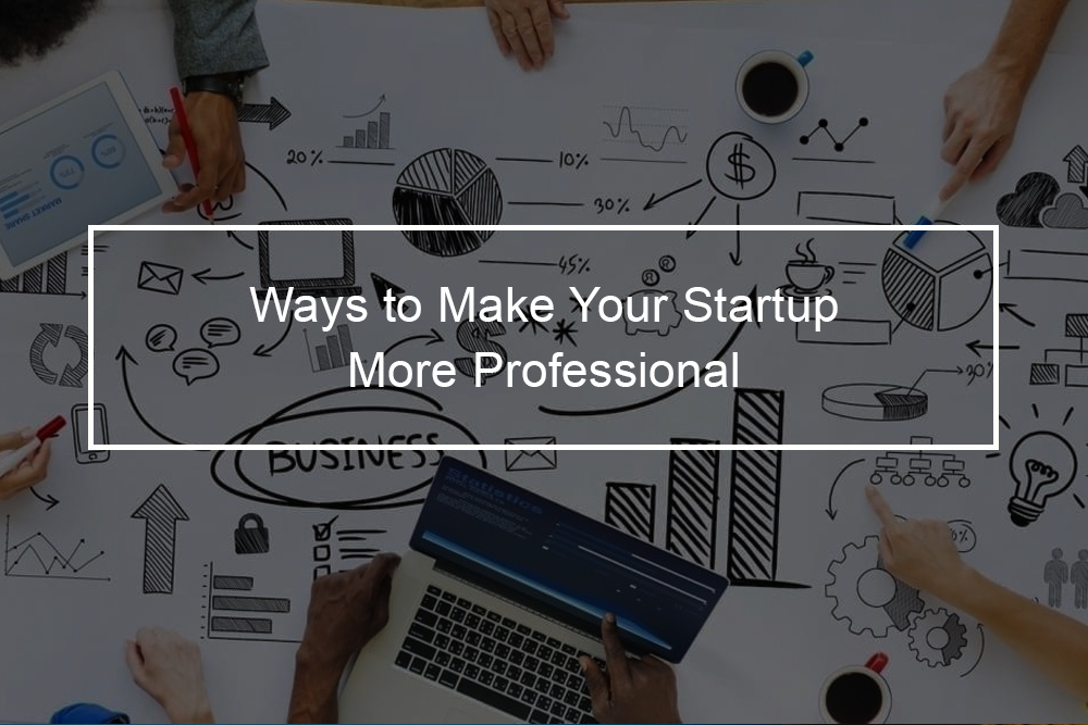 How to make your startup look more professional?
