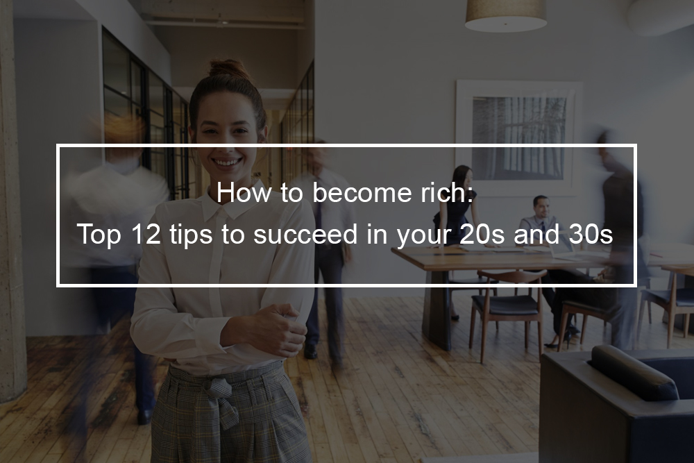  Steps to Take to Become Rich in Your 20s to 30s