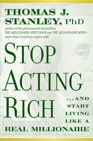 Stop Acting Rich And Start Living Like a Real Millionaire 