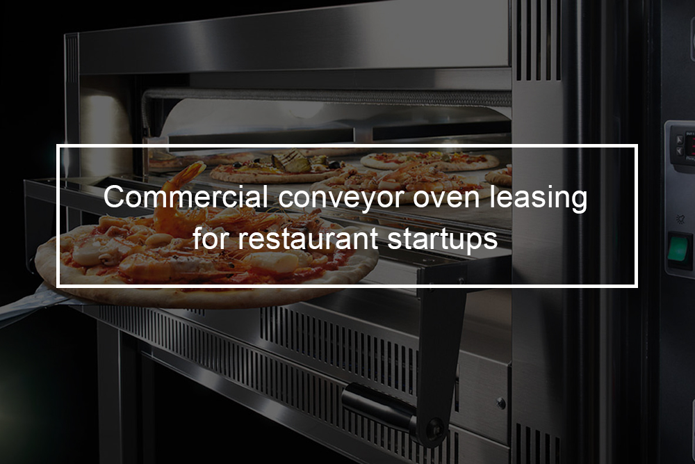 Restaurant equipment financing - Commercial conveyor oven leasing